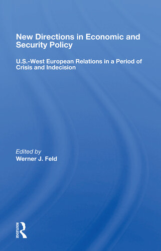 New Directions In Economic And Security Policy Uswest European Relations In A Period Of Crisis And Indecision Werner J Feld