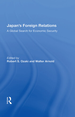 Japans Foreign Relations A Global Search For Economic Security Robert S Ozaki