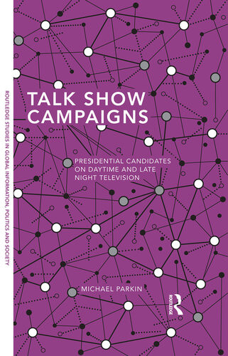 Talk Show Campaigns Presidential Candidates On Daytime And Late Night Television Michael Parkin
