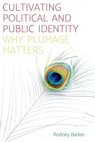 Cultivating Political And Public Identity Why Plumage Matters Rodney S Barker
