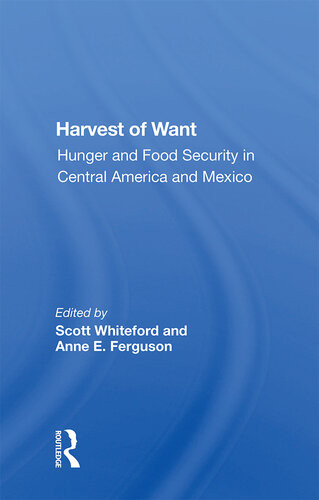Harvest Of Want Hunger And Food Security In Central America And Mexico Scott Whiteford
