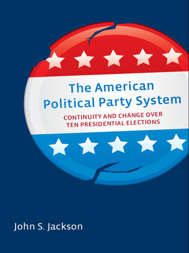 The American Political Party System Continuity And Change Over Ten Presidential Elections John S Jackson