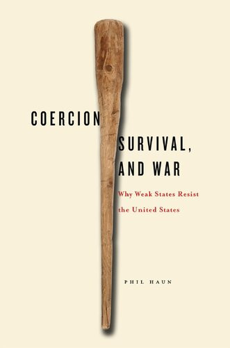 Coercion Survival And War Why Weak States Resist The United States Phil Haun