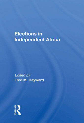 Elections In Independent Africa Fred M Hayward Editor