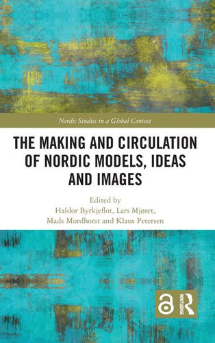 The Making And Circulation Of Nordic Models Ideas And Images Haldor Byrkjeflot Lars Mjset Mads Mordhorst Klaus Petersen