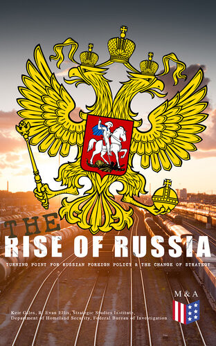 The Rise Of Russia The Turning Point For Russian Foreign Policy Russias Military Interventions In Ukraine And Syria Interference With The Us Presidential Elections Engagement With Latin America Interests In Subsaharan Africa Keir Giles R Evan Ellis Strategic Studies Institute Department Of Homeland Security Federal Bureau Of Investigation