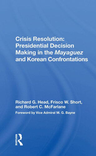 Crisis Resolution Presidential Decision Making In The Mayaguez And Korean Confrontations Richard G Head