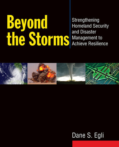 Beyond The Storms Strengthening Homeland Security And Disaster Management To Achieve Resilience Dane S Egli