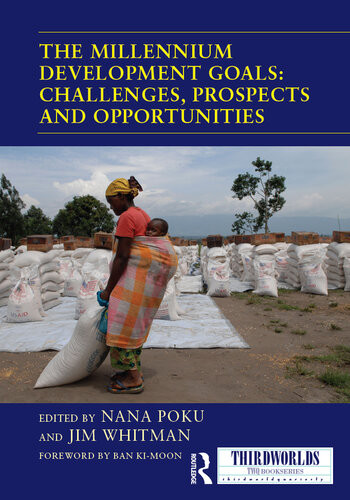 The Millennium Development Goals Challenges Prospects And Opportunities Nana K Poku Jim Whitman