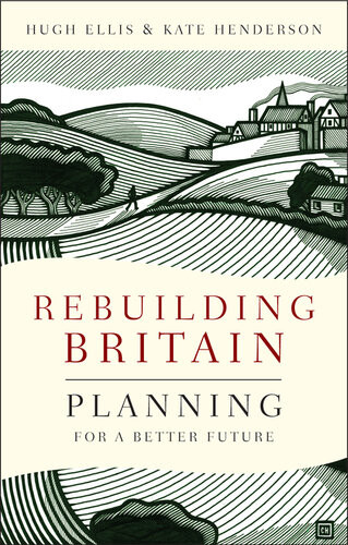 Rebuilding Britain Planning For A Better Future Ellis Hugh Henderson