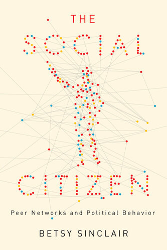 The Social Citizen Peer Networks And Political Behavior Betsy Sinclair