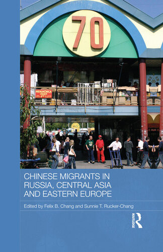 Chinese Migrants In Russia Central Asia And Eastern Europe Felix Chang Sunnie Ruckerchang