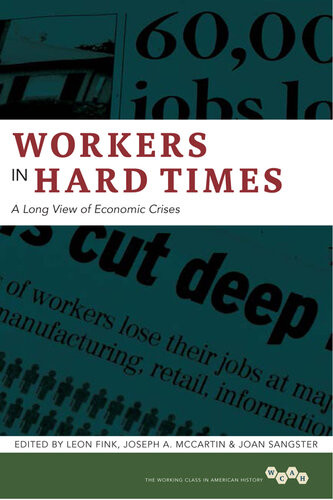Workers In Hard Times A Long View Of Economic Crises Leon Fink Joseph A Mccartin Joan Sangster