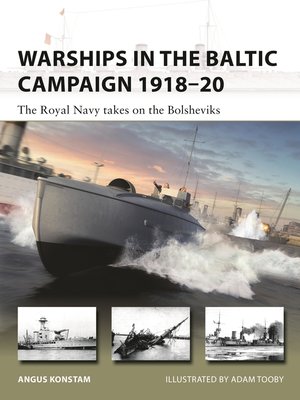 Warships In The Baltic Campaign 191820 The Royal Navy Takes On The Bolsheviks 1st Edition Angus Konstam