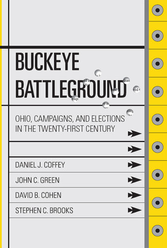 Buckeye Battleground Ohio Campaigns And Elections In The Twentyfirst Century Daniel J Coffey John Clifford Green David B Cohen Stephen C Brooks