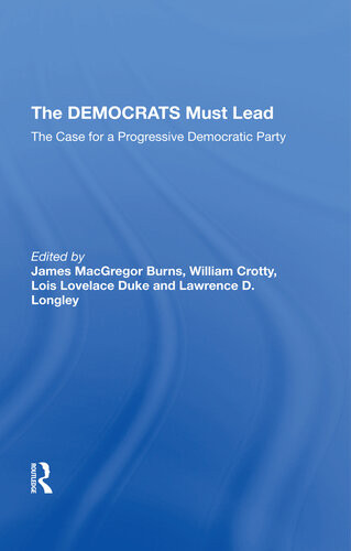 The Democrats Must Lead The Case For A Progressive Democratic Party James Macgregor Burns William J Crotty Lois Lovelace Duke Lawrence D Longley Eds