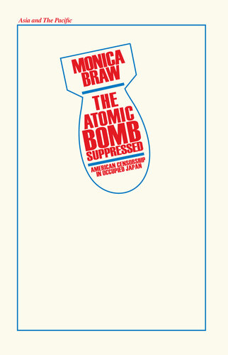 The Atomic Bomb Suppressed American Censorship In Occupied Japan Monica Brau