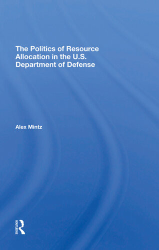 The Politics Of Resource Allocation In The Us Department Of Defense International Crises And Domestic Constraints Alex Mintz