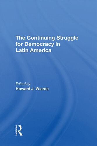 The Continuing Struggle For Democracy In Latin America Howard J Wiarda Ed