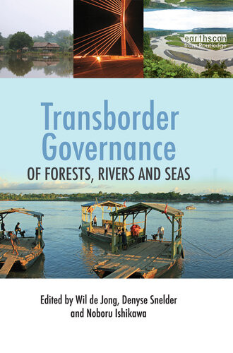 Transborder Governance Of Forests Rivers And Seas Wil De Jong Denyse Snelder Noboru Ishikawa