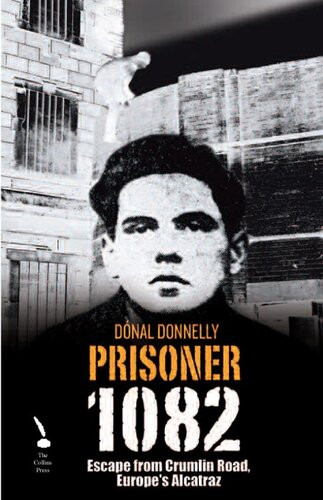 Prisoner 1082 Escape From Crumlin Road Europes Alcatraz Donal Donnelly