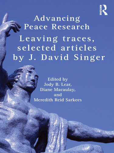 Advancing Peace Research Leaving Traces Selected Articles By J David Singer Jody B Lear