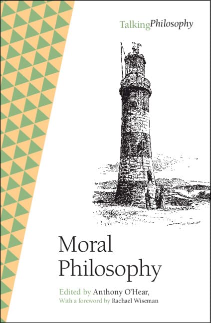 Moral Philosophy Talking Philosophy New Anthony Ohear Editor