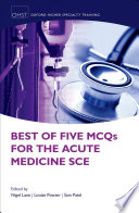 Best Of Five Mcqs For The Acute Medicine Sce Oxford Higher Specialty Training Higher Revision Nigel Lane