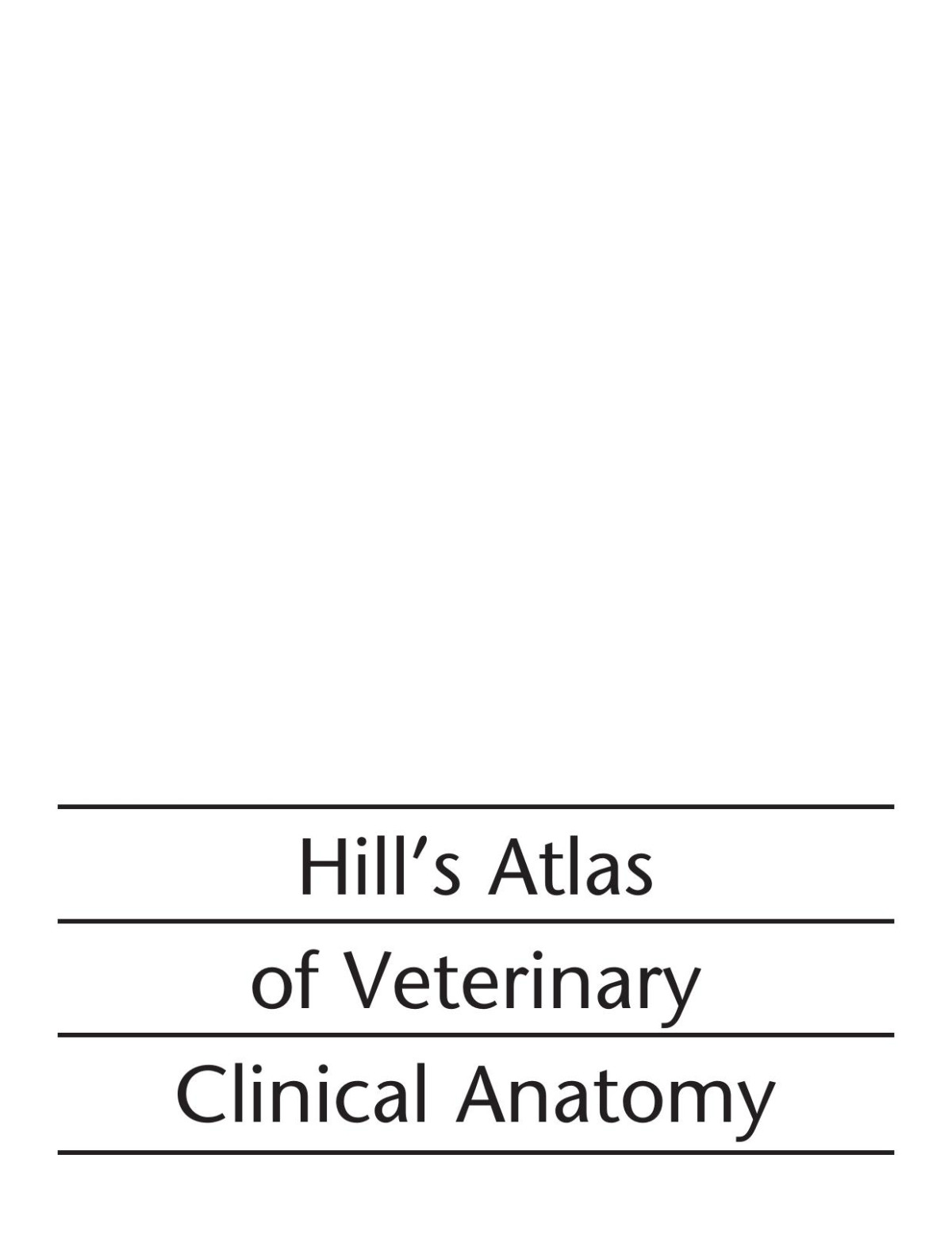 Hills Atlas Of Veterinary Clinical Anatomy 1st Edition Hills Pet Prodcutions