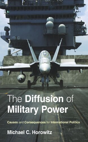 The Diffusion Of Military Power Causes And Consequences For International Politics 1st Edition Michael C Horowitz