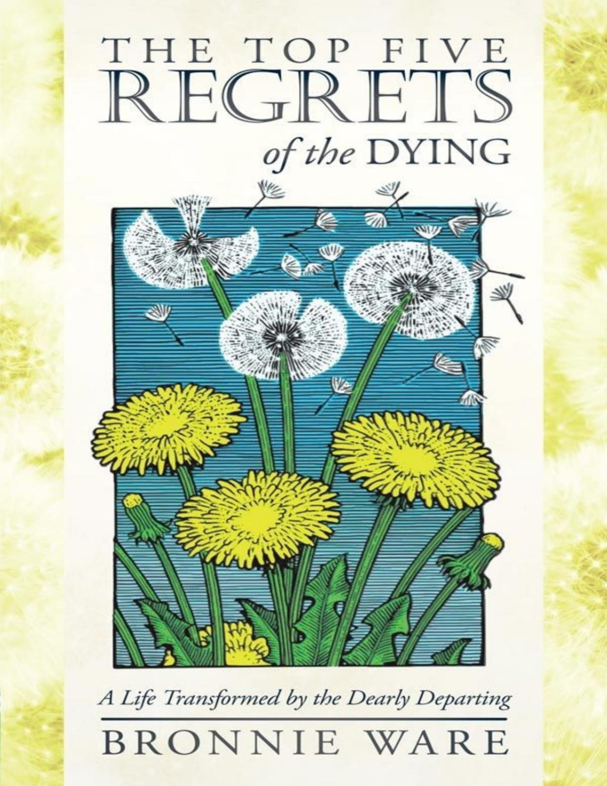 The Top Five Regrets Of The Dying A Life Transformed By The Dearly Departing Ware