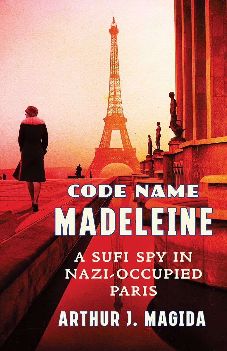 Code Name Madeleine A Sufi Spy In Nazioccupied Paris Arthur J Magida