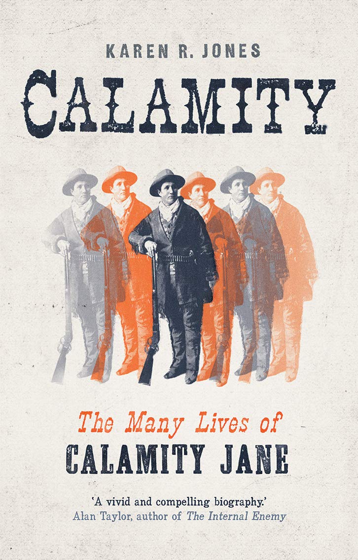 Calamity The Many Lives Of Calamity Jane Karen R Jones