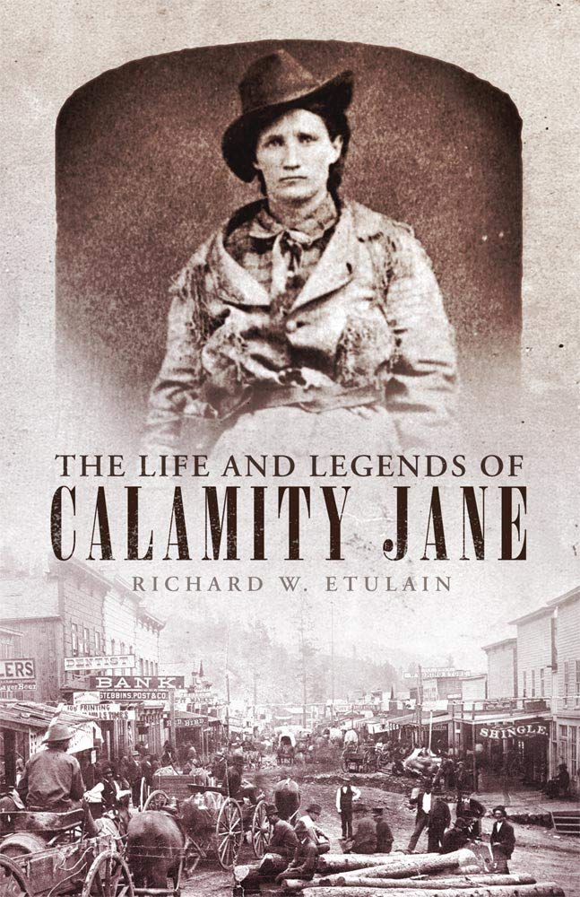 The Life And Legends Of Calamity Jane 1st Edition Richard W Etulain