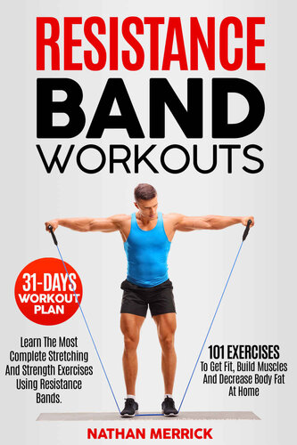Resistance Band Workouts Learn The Most Complete Stretching And Strength Exercises Using Resistance Bands Merrick