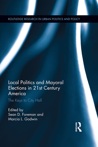 Local Politics And Mayoral Elections In 21st Century America The Keys To City Hall Sean D Foreman Marcia L Godwin