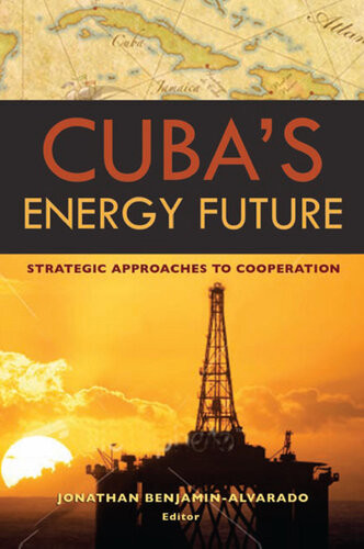 Cubas Energy Future Strategic Approaches To Cooperation Jonathan Benjaminalvarado