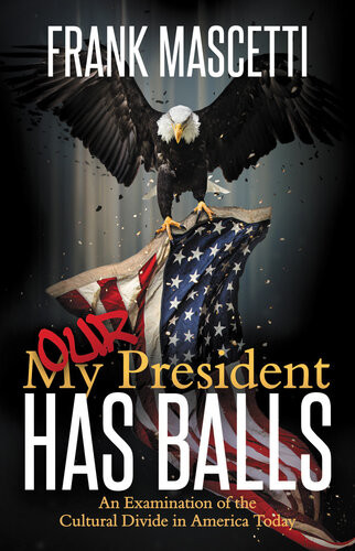My Our President Has Balls An Examination Of The Cultural Divide In America Today Frank Mascetti