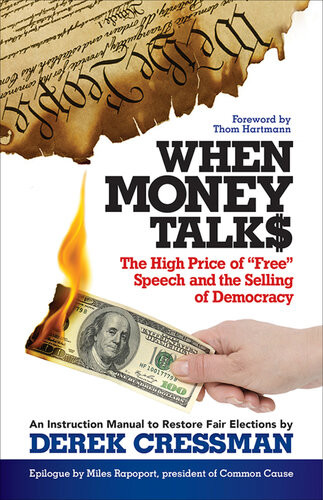 When Money Talks The High Price Of Free Speech And The Selling Of Democracy Derek Cressman
