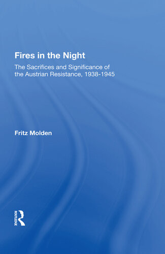 Fires In The Night The Sacrifices And Significance Of The Austrian Resistance Fritz Molden