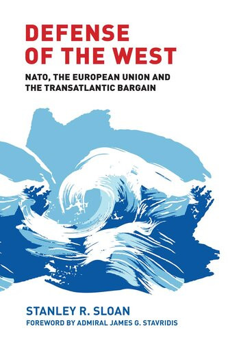 Defense Of The West Transatlantic Security From Truman To Trump Second Edition Stanley R Sloan
