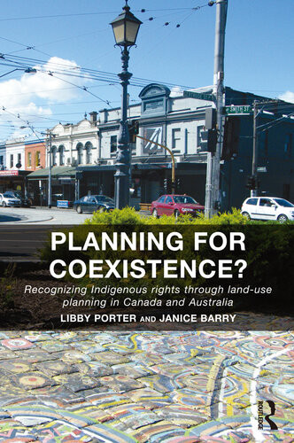 Planning For Coexistence Recognizing Indigenous Rights Through Landuse Planning In Canada And Australia Libby Porter Janice Barry