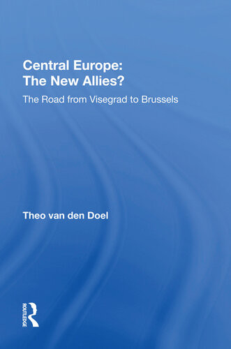 Central Europe The New Allies The Road From Visegrad To Brussels Theo Van Den Doel