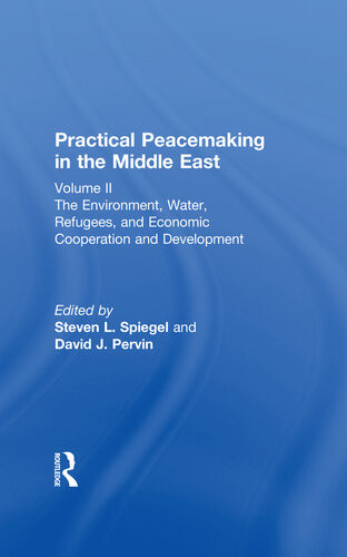 Practical Peacemaking In The Middle East The Environment Water Refugees And Economic Cooperation And Development Steve L Spiegel David J Pervin