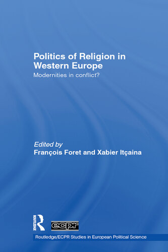 Politics Of Religion In Western Europe Modernities In Conflict Franois Foret Xabier Itaina