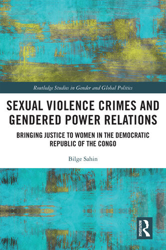Sexual Violence Crimes And Gendered Power Relations Bringing Justice To Women In The Democratic Republic Of The Congo Bilge Sahin