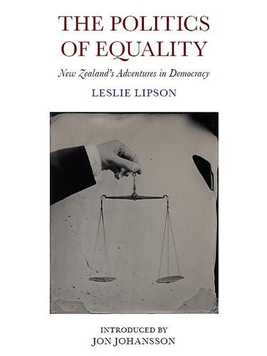 The Politics Of Equality New Zealands Adventures In Democracy Leslie Lipson