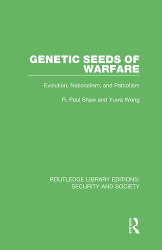 Genetic Seeds Of Warfare Evolution Nationalism And Patriotism R Paul Shaw Yuwa Wong