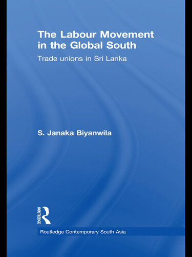 The Labour Movement In The Global South Trade Unions In Sri Lanka S Janaka Biyanwila
