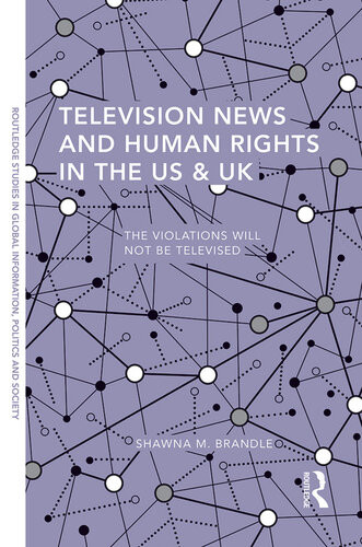 Television News And Human Rights In The Us Uk The Violations Will Not Be Televised Shawna M Brandle